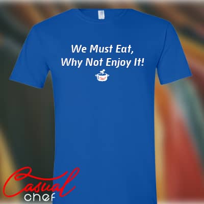 We Must Eat, Why Not Enjoy It! - T-Shirt