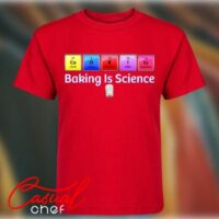 Baking Is Science- T-Shirt