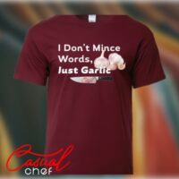 I Don't Mince Words, Just Garlic - T-shirt