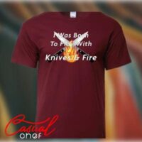 I Was Born To Play With Knives & Fire