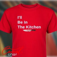 I'll Be In The Kitchen - T-shirt