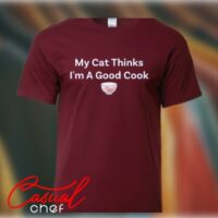 My Cat Thinks I'm A Good Cook - T-shirt