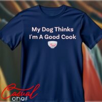 My Dog Thinks I'm A Good Cook - T-shirt